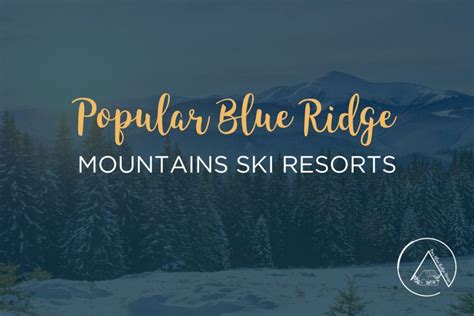 The Best Blue Ridge Mountains Ski Resorts - Our Blue Ridge House