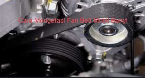 Fan Belt Mobil Bunyi Begini Mengatasinya Off