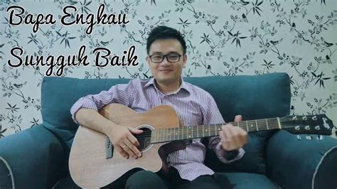 Bapa Engkau Sungguh Baik Lagu Rohani YouTube