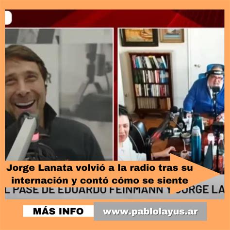 Jorge Lanata Volvió A La Radio Tras Su Internación Y Contó Cómo Se Siente Pablo Layús