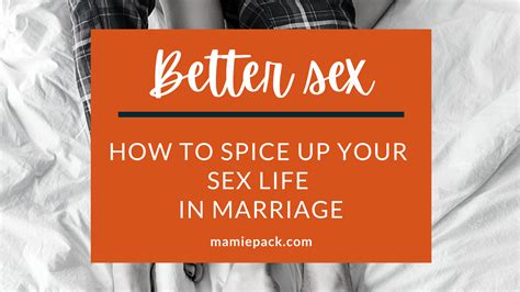 Better Sex How To Spice Up Your Sex Life In Marriage Mamie L Pack