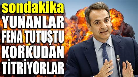 sondakika YUNANLAR FENA TUTUŞTU RESMEN TİTRİYORLAR TÜRKİYE