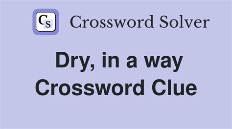 Dry, in a way - Crossword Clue Answers - Crossword Solver