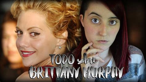 Todo Sobre El Caso Misterioso De Brittany Murphy Nekane Flisflisher