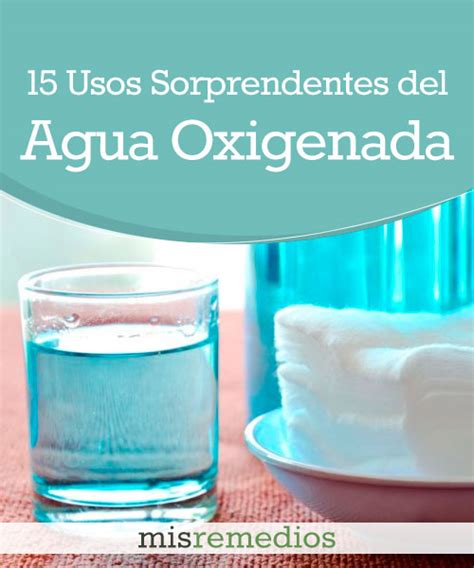 15 Increíbles Usos del Agua Oxigenada que Desconocías Mis Remedios