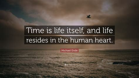 Michael Ende Quote Time Is Life Itself And Life Resides In The Human