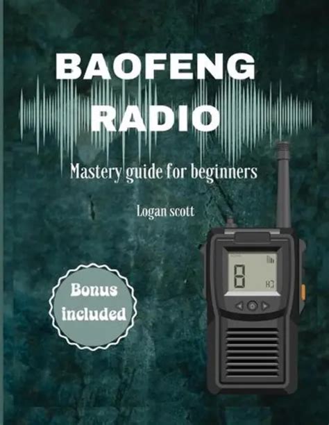 Baofeng Radio Guide De Ma Trise Pour D Butants Par Logan Scott Livre