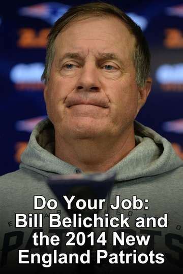 Do Your Job: Bill Belichick & the 2014 Patriots (2015) - Cast, Reviews ...