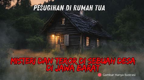 Pesugihan Di Rumah Tua Misteri Dan Teror Di Sebuah Desa Di Jawa Barat