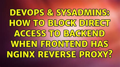 DevOps SysAdmins How To Block Direct Access To Backend When Frontend