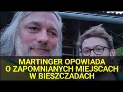 Martin Martinger Opowiada O Zapomnianych Miejscach W Bieszczadach YouTube