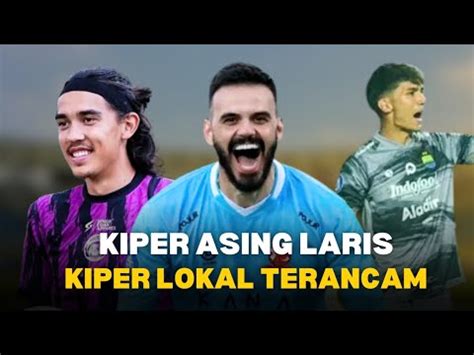 Kiper Asing Liga Kiper Asing Laris Kiper Lokal Terancam Youtube