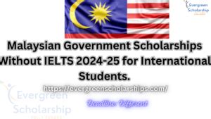 Malaysian Government Scholarships Without IELTS 2024 25 For