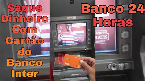 Como Fazer Saque Cartão do Banco Inter Nos Caixa Eletrônico do