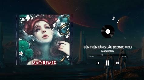 Hot Tiktok BÊn TrÊn TẦng LẦu Remix Iconic Mix Vũ Phụng Tiên Youtube