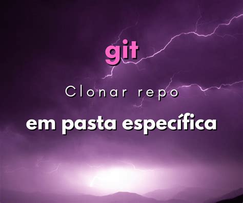 Como Clonar Reposit Rio De Git Em Pasta Espec Fica Hora De Codar