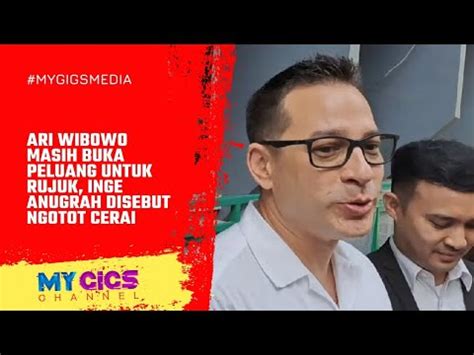 Ari Wibowo Masih Buka Peluang Untuk Rujuk Inge Anugrah Disebut Ngotot