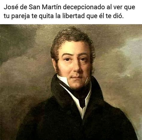 Jos De San Mart N Decepcionado Al Ver Que Tu Pareja Te Quita La