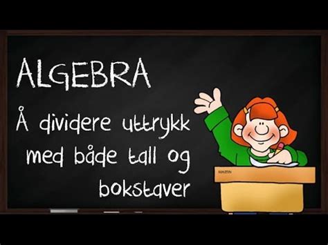 Å dividere uttrykk med både tall og bokstaver