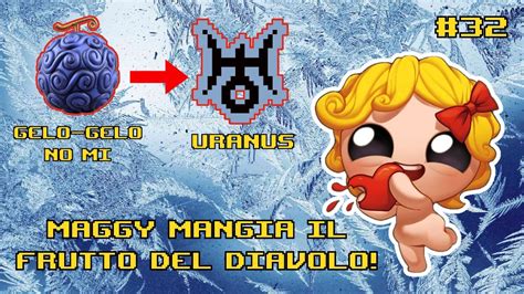 MAGGY MANGIA IL FRUTTO DEL DIAVOLO GELO GELO The Binding Of Isaac