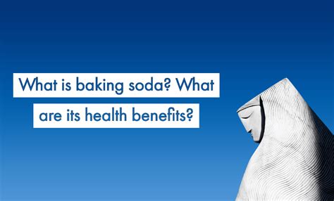 What is baking soda? What are its health benefits?