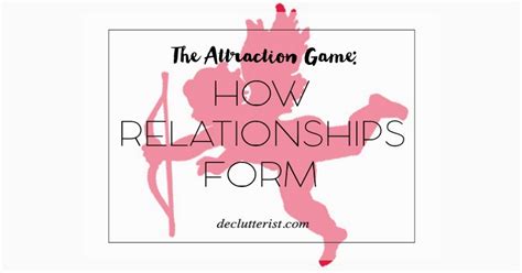 The Attraction Game: How Relationships Form | the declutterist