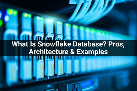 What Is Snowflake Database? Pros, Architecture & Examples