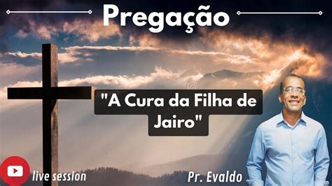 A Cura Da Filha De Jairo Prega O Pr Evaldo Youtube