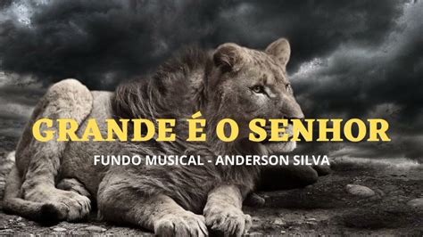 Fundo Musical Grande O Senhor By Anderson Silva Youtube