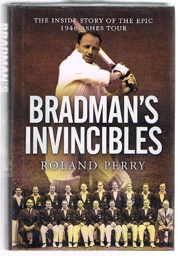 Bradmans Invincibles The Inside Story Of The 1948 Ashes Tour By Perry