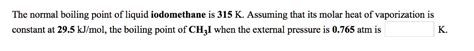 Solved The normal boiling point of liquid iodomethane is 315 | Chegg.com