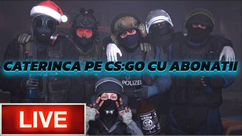 LIVE CATERINCA PE CS GO CU BAJETII FORTA YouTube