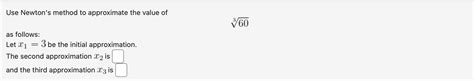 Solved Use Newtons Method To Approximate The Value Of603as