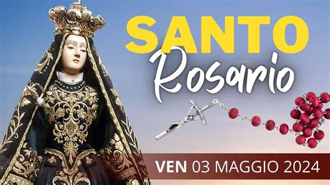 Il Santo Rosario Di Oggi Alla Vergine Addolorata Di Oggi 03 Maggio 2024