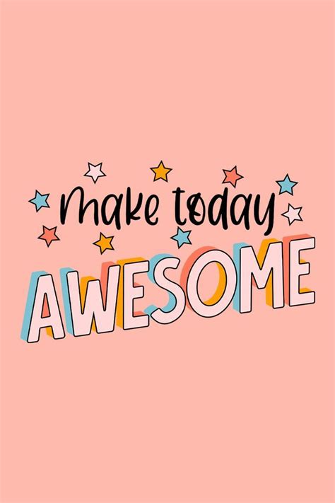 Make Today Awesome - Claudia.design4 Quote Wallpaper