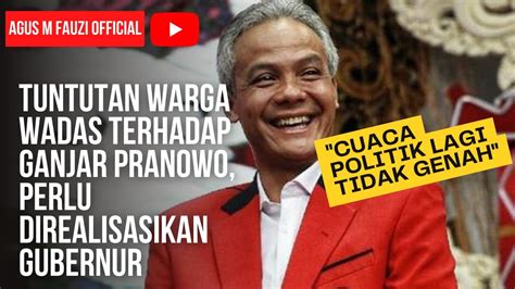 Tuntutan Warga Wadas Terhadap Ganjar Pranowo Cuaca Politik Lagi Tidak