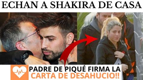 Padre de PIQUÉ OBLIGA a Shakira a IRSE DE SU CASA y Piqué SE RÍE