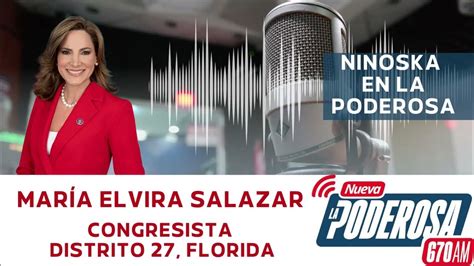 La Congresista Maria Elvira Salazar Habla Con Ninoska En La Nueva Poderosa 670 Am Youtube