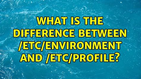 What Is The Difference Between Etc Environment And Etc Profile