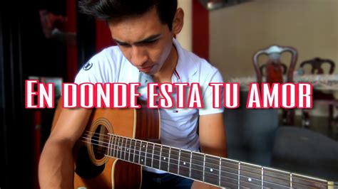 En Donde Esta Tu Amor Virlan Garcia Requinto Youtube