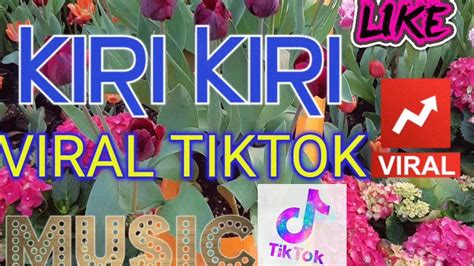 Kiri Kiri Viral Tiktok Music Viral Kiri Kiri Compilation Youtube