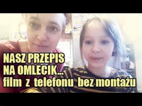 Nasz Przepis Na Omleta Film Z Telefonu Kom Rkowego Bez Monta U