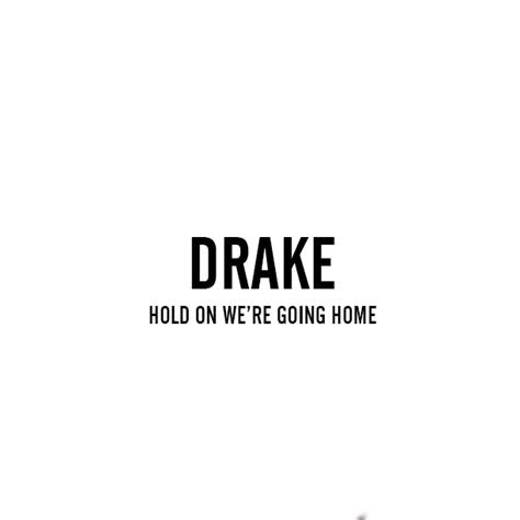 Drake Hold On Were Going Home”