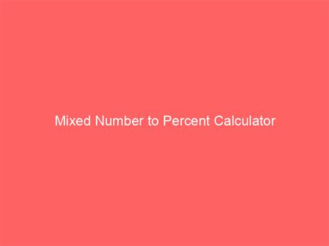 Converting Mixed Numbers To Percents: The Formula You Never Knew Existed