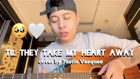 Til They Take My Heart Away X Cover By Justin Vasquez YouTube