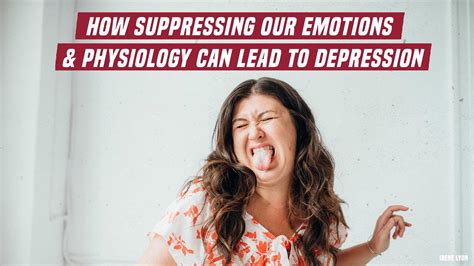 How Suppressing Our Emotions And Physiology Can Lead To Depression Youtube