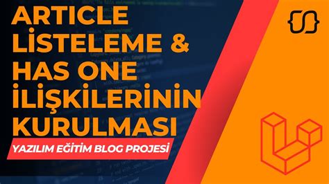 Laravel Dersleri 51 YEBP Article Listeleme Has One İlişkilerinin