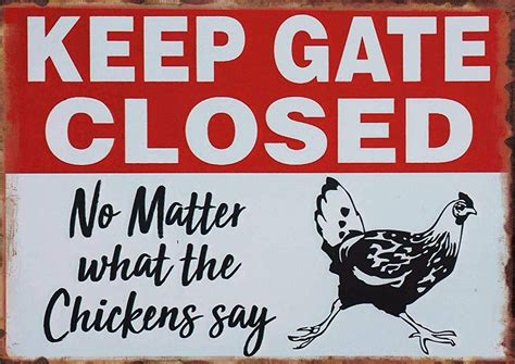 Creative Tin Sign Keep Gate Closed No Matter What The Chickens Say