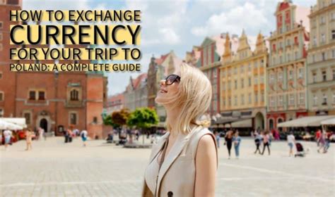 How To Exchange Currency For Your Trip To Poland A Complete Guide