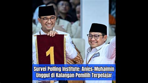 Survei Polling Institute Anies Muhaimin Unggul Di Kalangan Pemilih